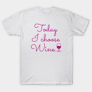 Today I Choose Wine T-Shirt